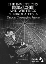 The inventions, researches and writings of Nikola Tesla The inventions, researches and writings of Nikola Tesla